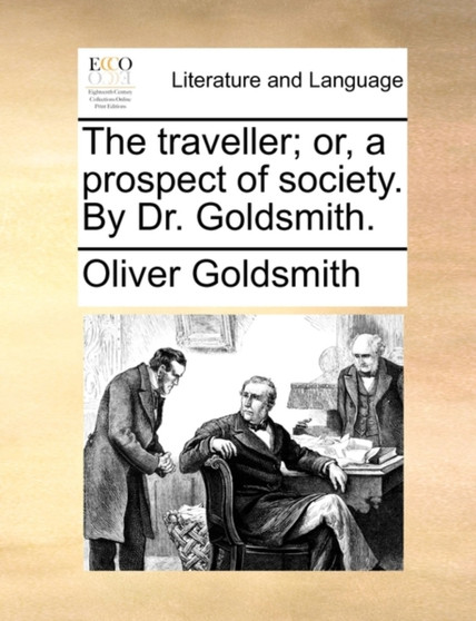 The Traveller; Or, a Prospect of Society. by Dr. Goldsmith.