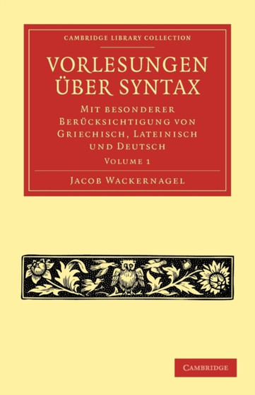 Vorlesungen uber Syntax: mit besonderer Berucksichtigung von Griechisch, Lateinisch und Deutsch : Volume 1