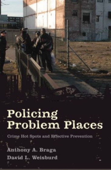 Policing Problem Places : Crime Hot Spots and Effective Prevention