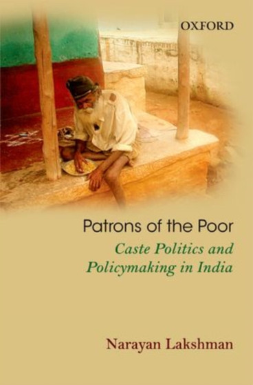 Patrons of the Poor : Caste Politics and Policymaking in India