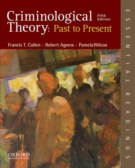 Criminological Theory: Past to Present : Essential Readings
