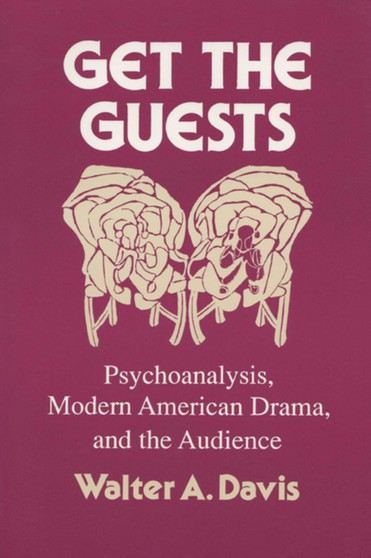 Get the Guests : Psychoanalysis, Modern American Drama and the Audience