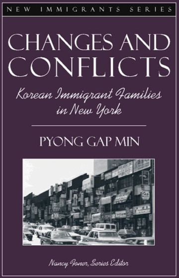 Changes and Conflicts : Korean Immigrant Families in New York (Part of the New Immigrants Series)