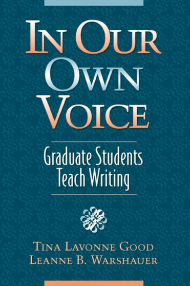 In Our Own Voice : Graduate Students Teach Writing
