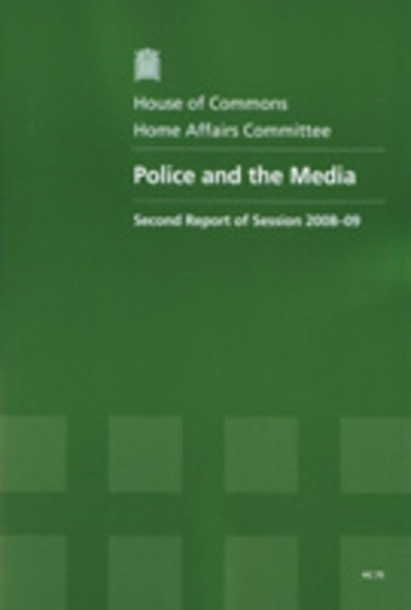Police and the media : second report of session 2008-09, report, together with formal minutes, oral and written evidence : 2008-09 75