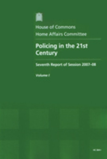 Policing in the 21st Century : Seventh Report of Session 2007-08 Report Together with Formal Minutes v. 1 : Session 2007-08, 364-I