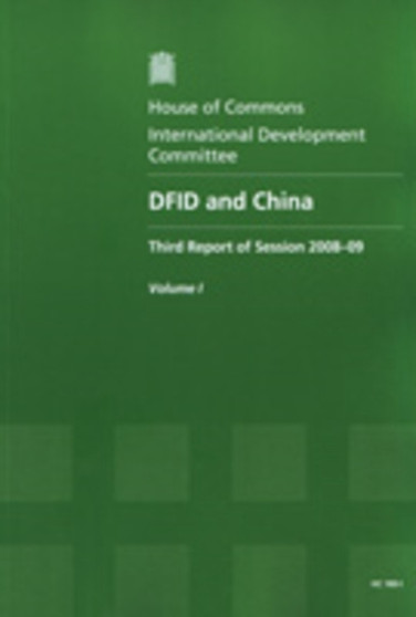DFID and China : third report of session 2008-09, Vol. 1: Report, together with formal minutes : 2008-09 180-I