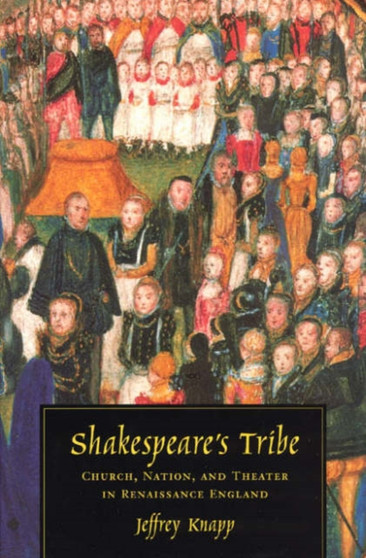 Shakespeare's Tribe : Church, Nation and Theater in Renaissance England