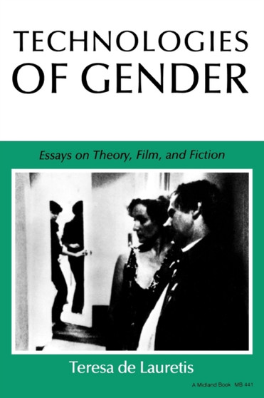 Technologies of Gender : Essays on Theory, Film, and Fiction