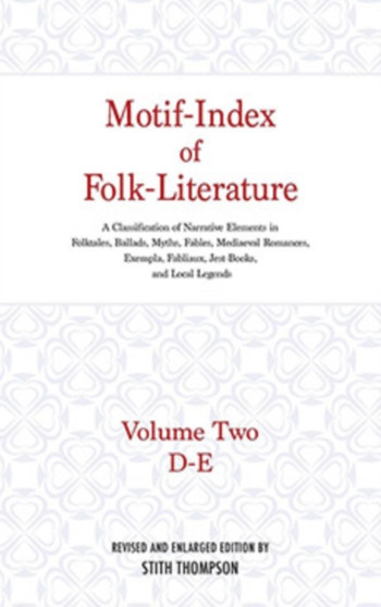 Motif-Index of Folk-Literature, Volume 2 : A Classification of Narrative Elements in Folk Tales, Ballads, Myths, Fables, Mediaeval Romances, Exempla, Fabliaux, Jest-Books, and Local Legends