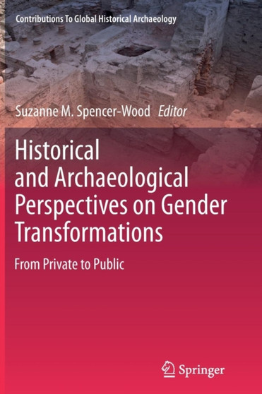 Historical and Archaeological Perspectives on Gender Transformations : From Private to Public