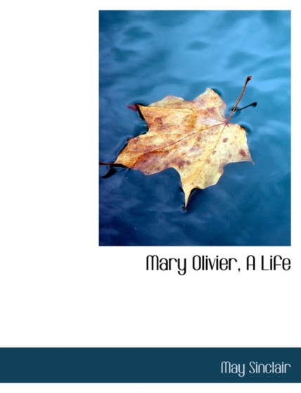 Mary Olivier, a Life by May Sinclair - Paperback