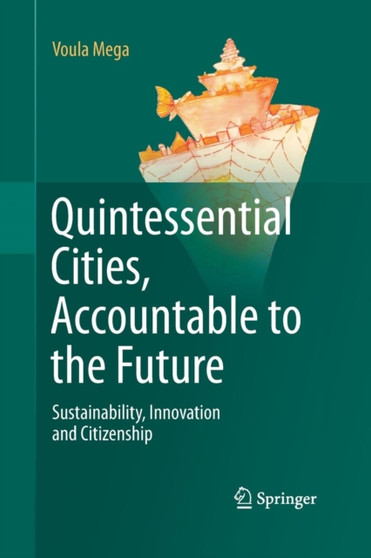 Quintessential Cities, Accountable to the Future : Sustainability, Innovation and Citizenship