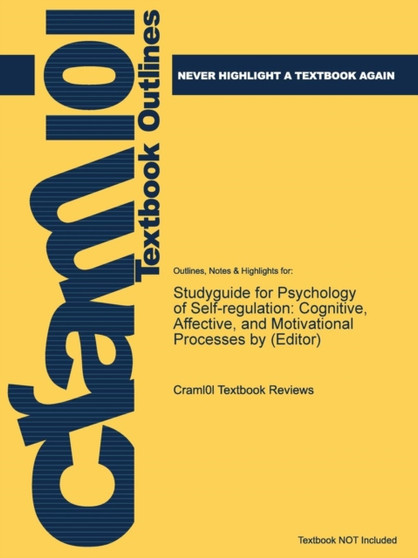 Studyguide for Psychology of Self-Regulation : Cognitive, Affective, and Motivational Processes by (Editor)