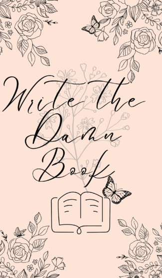 Write the Damn Book : A Plotter's Journal by Brittany Matsen - Hardback