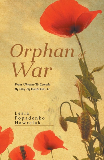 Orphan of War : From Ukraine to Canada by Way of World War II