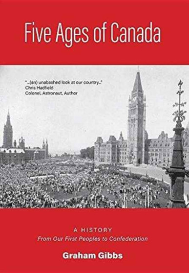 Five Ages of Canada : A History From Our First Peoples to Confederation