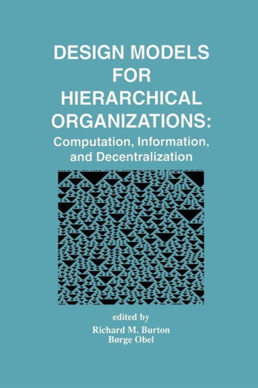 Design Models for Hierarchical Organizations : Computation, Information, and Decentralization