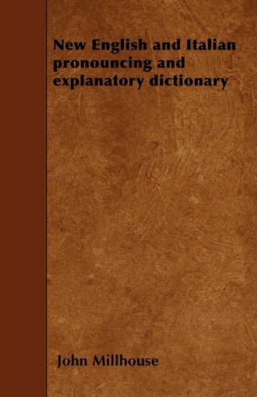 New English And Italian Pronouncing And Explanatory Dictionary Vol. I.