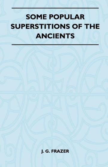 Some Popular Superstitions Of The Ancients (Folklore History Series)