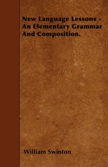 New Language Lessons - An Elementary Grammar And Composition.
