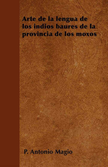 Arte de la lengua de los indios baures de la provincia de los moxos