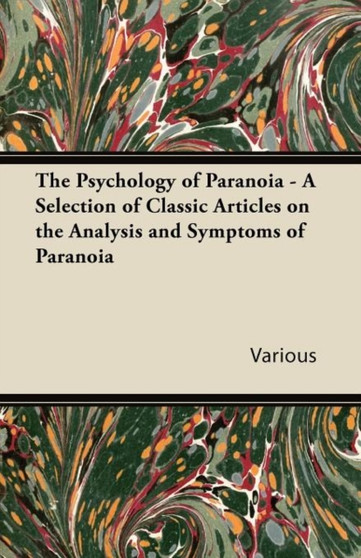 The Psychology of Paranoia - A Selection of Classic Articles on the Analysis and Symptoms of Paranoia