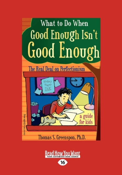 What to Do When Good Enough Isn't Good Enough : The Real Deal on Perfectionism: A Guide for Kids What to Do When Good Enough Isn't Good Enough : The Real Deal on Perfectionism: A Guide for Kids