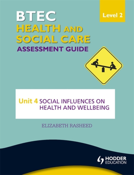 BTEC First Health and Social Care Level 2 Assessment Guide: Unit 4 Social Influences on Health and Wellbeing