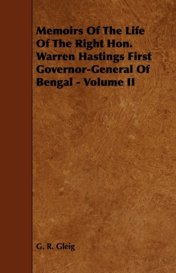 Memoirs Of The Life Of The Right Hon. Warren Hastings First Governor-General Of Bengal - Volume II