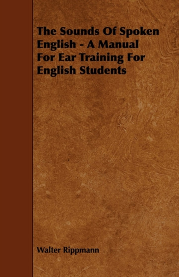 The Sounds Of Spoken English - A Manual For Ear Training For English Students