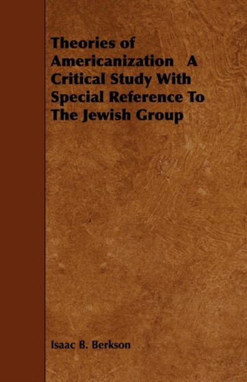 Theories Of Americanization - A Critical Study With Special Reference To The Jewish Group