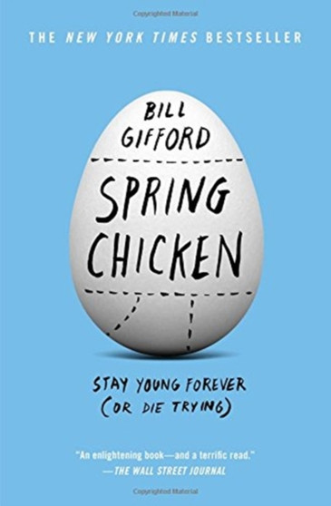 Spring Chicken : Stay Young Forever (or Die Trying)