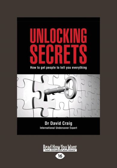 Unlocking Secrets : How to get people to tell you everything
