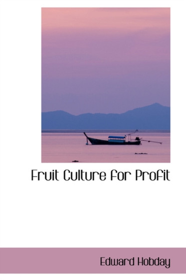 Fruit Culture for Profit by Edward Hobday - Hardback
