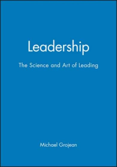 Leadership : The Science and Art of Leading