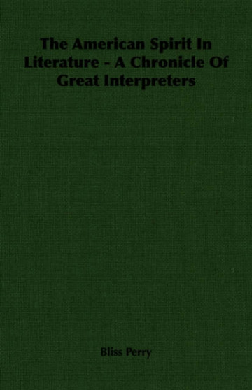 The American Spirit In Literature - A Chronicle Of Great Interpreters