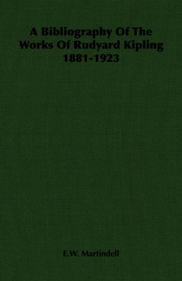 A Bibliography Of The Works Of Rudyard Kipling 1881-1923