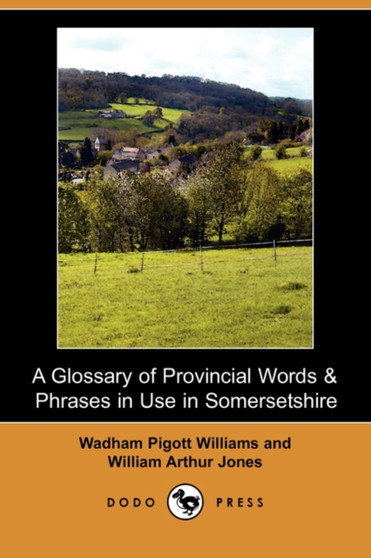 A Glossary of Provincial Words & Phrases in Use in Somersetshire (Dodo Press)