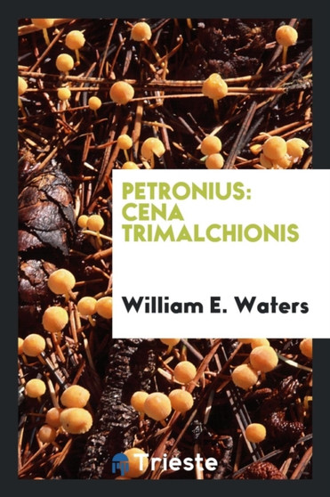 Cena Trimalchionis; by William E Waters - Paperback