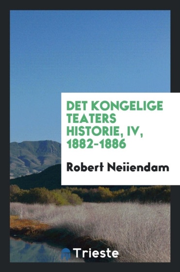 Det Kongelige Teaters Historie, IV, 1882-1886 by Robert Neiiendam - Paperback