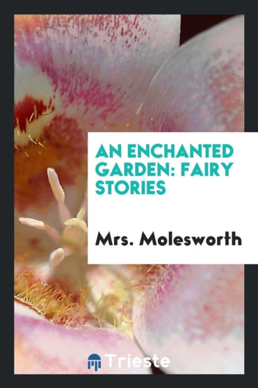 An Enchanted Garden : Fairy Stories by Mrs Molesworth - Paperback