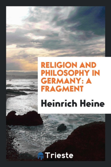 Religion and Philosophy in Germany : A Fragment by Heinrich Heine - Paperback