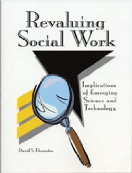 Revaluing Social Work : Implications of Emerging Science and Technology
