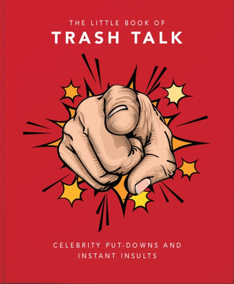 The Little Book of Trash Talk : Celebrity put-downs and instant insults by Orange Hippo! - Hardback