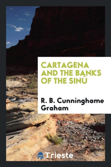 Cartagena and the Banks of the Sin by R B Cunninghame Graham - Paperback