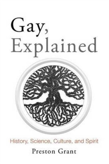 Gay, Explained : History, Science, Culture, and Spirit