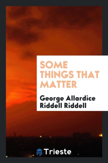 Some Things That Matter by George Allardice Riddell Riddell - Paperback
