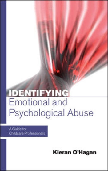 Identifying Emotional and Psychological Abuse: A Guide for Childcare Professionals : A Guide for Childcare Professionals