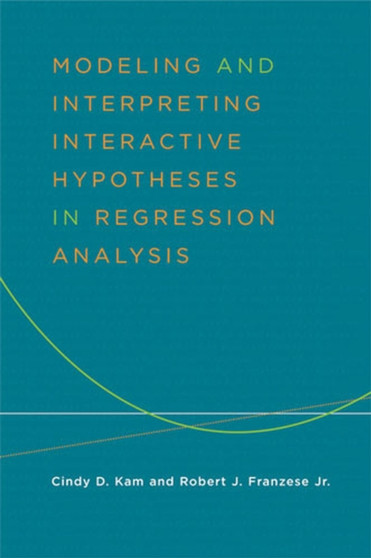 Modeling and Interpreting : Interactive Hypotheses in Regression Analysis